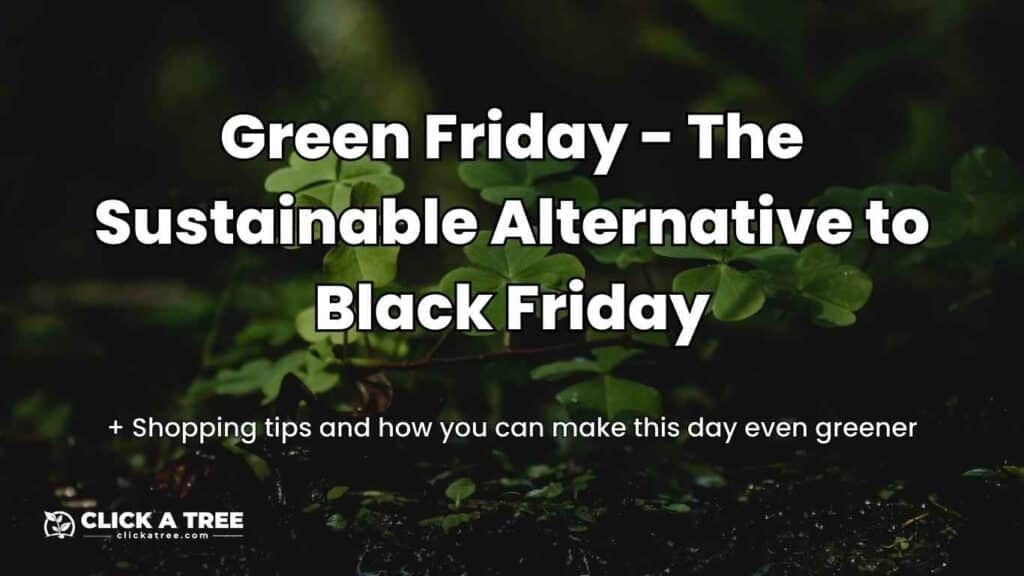 Green Friday sustainable alternative to Black Friday Click A Tree Lead Image
