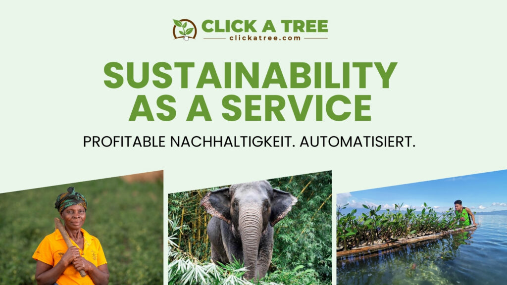 Click A Tree: Sustainability as a Service - Profitable Nachhaltigkeit. automatisiert.